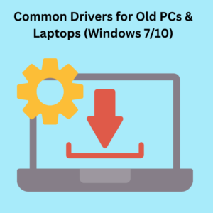 Common Drivers for Old PCs & Laptops (Windows 7/10)